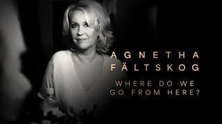 Agnetha Fältskog - Where Do We Go From Here? (Official Audio)