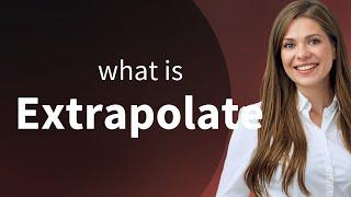 Extrapolate — meaning of EXTRAPOLATE