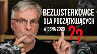 Który bezlusterkowiec   dla Początkujących wybrać? Sony, Nikon czy Canon?