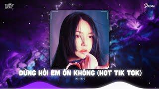 Từng Van Xin Anh Đừng Đi Bây Giờ Thì Em Khước Từ...Đừng Hỏi Em Ổn Không Remix - Nhạc HOT Tik Tok