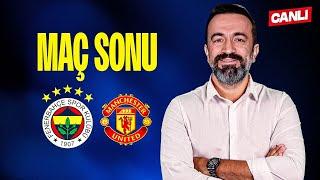 CANLI | FENERBAHÇE 1-1 MANCHESTER UNİTED | MAÇ SONU w/ Murat Aşık, Aydın Cingöz