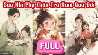 Full Audio - SAU KHI PHỤ THÂN TRA NAM QUA ĐỜI - Mk Audio