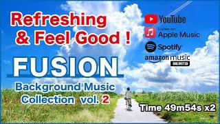 Refreshing & Feel Good ! "Fusion" BGM 2 [Background Music for Daily Life]