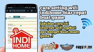 Cara Setting Wifi Indihome Biar Cepat Buat Game Terbaru 2024