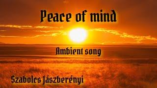 Peace of mind (ambient song) by Szabolcs Jászberényi