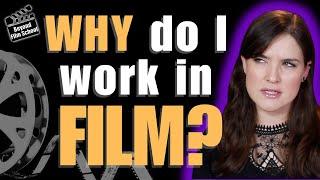 Why I work in Film (and why you should...or shouldn't)