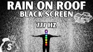 Attract Abundance, Luck & Money | Rain On Roof | Black Screen | 777Hz Golden Frequency + Delta Waves