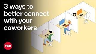 3 Ways to Better Connect with Your Coworkers | The Way We Work, a TED series