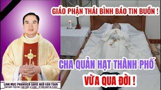 CHA PHANXICÔ XAVIÊ NGÔ VĂN TOAN - HẠT TRƯỞNG HẠT THÀNH PHỐ THÁI BÌNH , CHÁNH XỨ SA CÁT VỪA QUA ĐỜI .