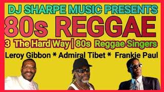 80s REGGAE | REGGAE LOVERS ROCK | LEROY GIBBON, ADMIRAL TIBET & FRANKIE PAUL. #djsharpemusic