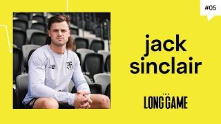 The Long Game | #05 Jack Sinclair