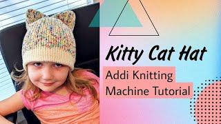 Kitty Cat Hat | Knitting Machine Tutorial | Addi Knitting Machine Pattern