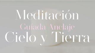 Meditación Guiada: Anclaje Tierra-Cielo #MeditaciónGuiada #AnclajeTierraCielo
