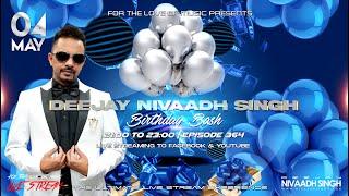 Deejay Nivaadh Singh - For The Love Of Music (Nivaadh Singh’s Birthday Bash Ep. 364)