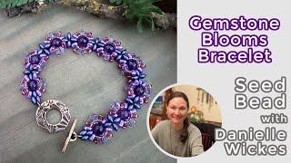 Gemstone Blooms Bracelet Kit - Seed Bead with Danielle Wickes