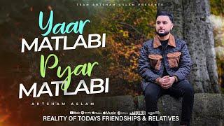 YAAR MATLABI PYAR MATLABI - AHTSHAM ASLAM | Reality Based Kalam 2024 | Official Video 4k