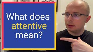 What does ATTENTIVE mean? Find out Definition and Meaning