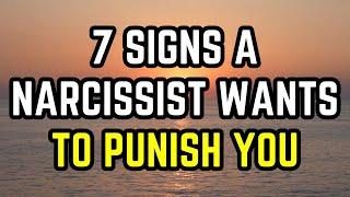 7 Signs a Narcissist Wants to Punish You