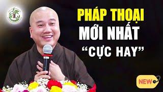 Pháp Thoại Mới  Nhất Cực Hay "Bài Giảng " _ Thầy Thích Pháp Hòa