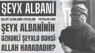 Şeyx Albaninin əzharlı şeyxlə bəhsi: 'Allah haradadır?' l fatvalar.com