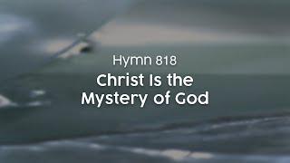 Christ Is the Mystery of God - Hymn 818