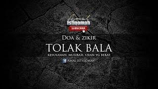 DOA ZIKIR TOLAK BALA, kesusahan, musibah, ujian yg berat