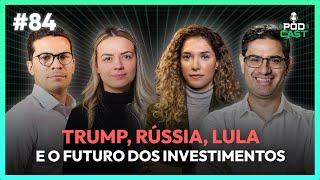 #84 Trump, Rússia, Lula e o Futuro dos Investimentos no Brasil | PodCa$t