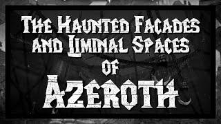 The Haunted Facades and Liminal Spaces of Azeroth - A Tale of Home