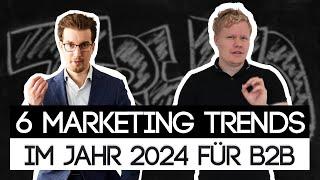 Diese sechs Marketingtrends sind 2024 wichtig - Kundengewinnung B2B