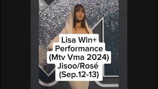 Lisa Win+Performance(Mtv Vma 2024)Jisoo/Rosé (Sep.12-13)