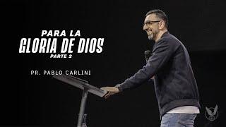 "Para la gloria de Dios" Parte 2  Pr. Pablo Carlini