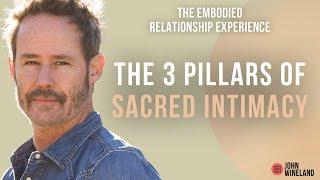 The 3 Pillars of Sacred Intimacy | Full Episode  | John Wineland