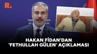 Hakan Fidan'dan Fethullah Gülen açıklaması