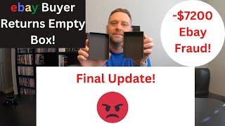 FINAL UPDATE: $7200 ebay Fraud! Ebay Buyer Purchased $7200 in items and returned empty boxes!