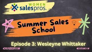 Women Sales Pros presents "Summer Sales School" Episode 3: Wesleyne Whittaker