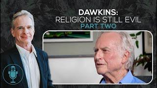 Dawkins: Religion Is Still Evil - Part Two | Reasonable Faith Podcast