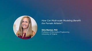 How Can Multi-scale Modeling Benefit the Female Athlete? | Silvia Blemker