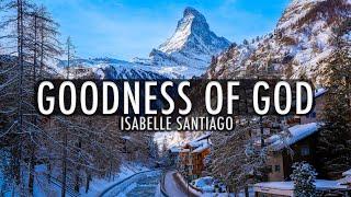 Goodness of God - Isabelle Santiago