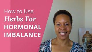 How to Use Herbs for Hormone Balance