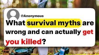 What survival myths are wrong and can actually get you killed?