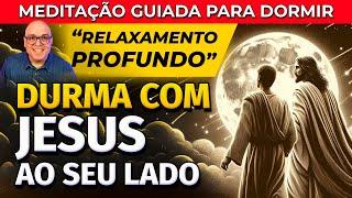 MEDITAÇÃO PARA DORMIR COM JESUS AO SEU LADO