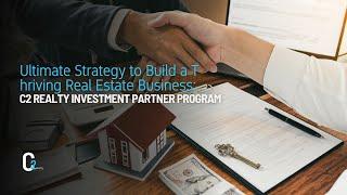 Ultimate Strategy to Build a Thriving Real Estate Business: C2 Realty Investment Partner Program