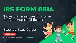 IRS Form 8814  (Kiddie Taxes) - How to Complete