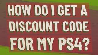 How do I get a discount code for my PS4?