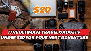 The Best Gifts For Travelers: The Ultimate Travel Gadgets Under $20