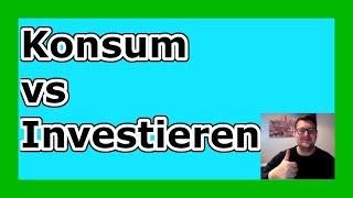 Konsum vs Investieren - Meine Meinung zu Konsum