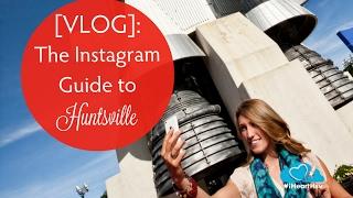 #iHeartHsv VLOG: The Instagram Guide to Huntsville