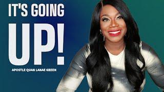 God Said It's Going UP!  || Prophetic Word || Apostle Quan Lanae Green