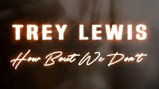 Trey Lewis - How Bout We Don't (Official Lyric Video)