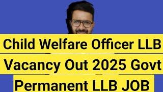 Child Welfare officer Vacancy Out 2025 || Permanent LLB Govt JOB